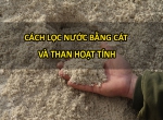 Cách lọc nước bằng cát hiệu quả cho gia đình